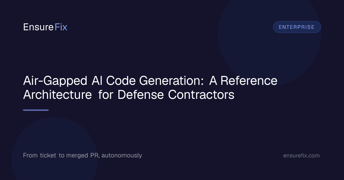 Air-Gapped AI Code Generation: A Reference Architecture for Defense Contractors, EnsureFix