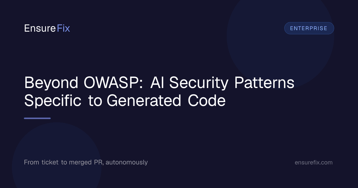 Beyond OWASP: AI Security Patterns Specific to Generated Code, EnsureFix