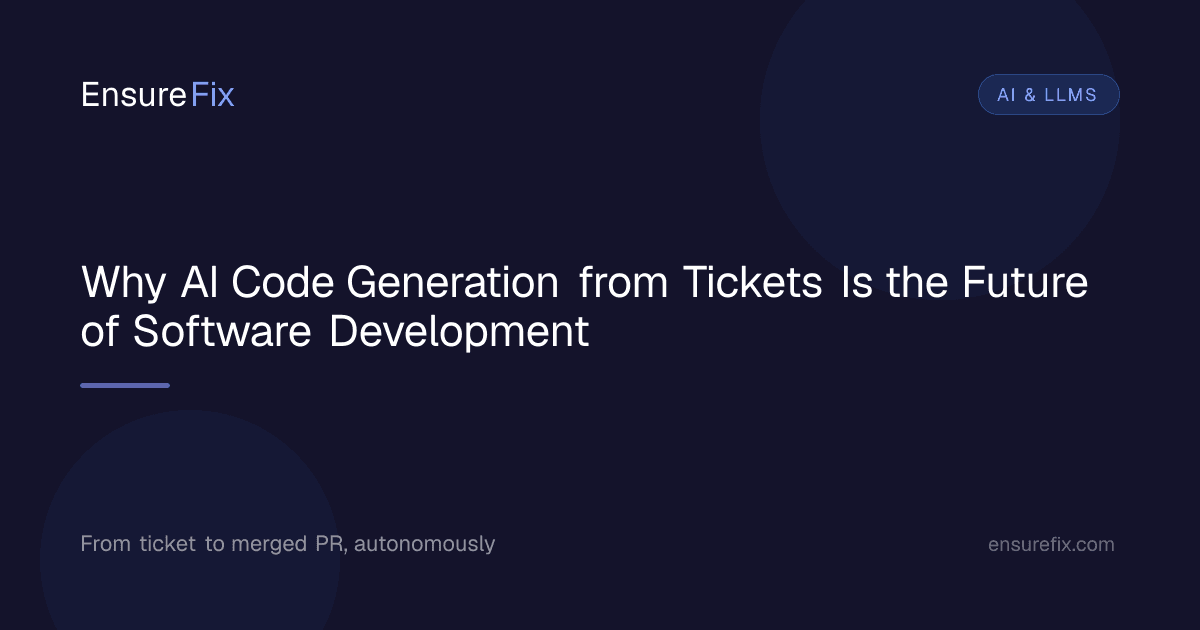 Why AI Code Generation from Tickets Is the Future of Software Development, EnsureFix